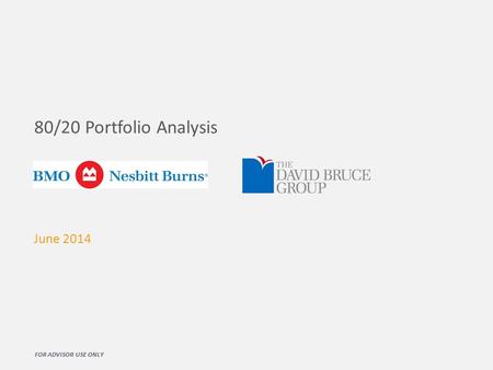 80/20 Portfolio Analysis June 2014 FOR ADVISOR USE ONLY.