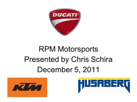 RPM Motorsports Presented by Chris Schira December 5, 2011.