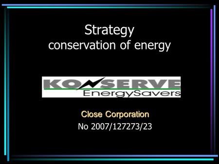 Strategy conservation of energy Close Corporation No 2007/127273/23.