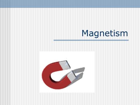 Magnetism.