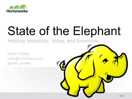 State of the Elephant Hadoop yesterday, today, and tomorrow Page 1 Owen