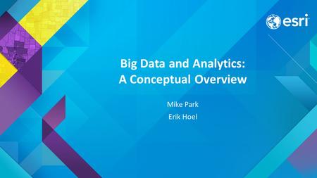 Big Data and Analytics: A Conceptual Overview Mike Park Erik Hoel.