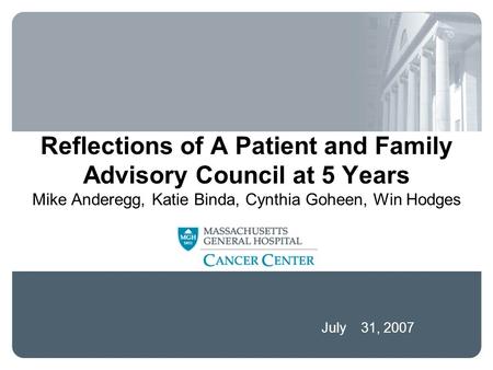 July 31, 2007 Reflections of A Patient and Family Advisory Council at 5 Years Mike Anderegg, Katie Binda, Cynthia Goheen, Win Hodges.