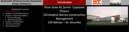 \ Bayhealth Medical Center Expansion Dover, Delaware Introduction Penn State AE Senior Capstone Project Christopher Barron Construction Management CM Advisor.