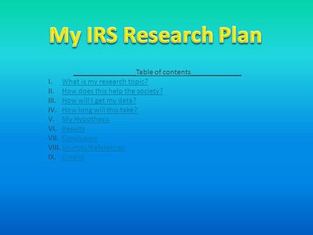 ________________Table of contents_____________ I.What is my research topic?What is my research topic? II.How does this help the society?How does this help.