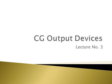 Lecture No. 3.  Screen resolution  Color  Blank space between the pixels  Intentional image degradation  Brightness  Contrast  Refresh rate  Sensitivity.