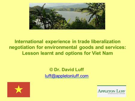 International experience in trade liberalization negotiation for environmental goods and services: Lesson learnt and options for Viet Nam © Dr. David Luff.