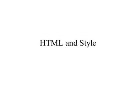 HTML and Style. Session overview Leveling-off on the basic concepts of HTML and Styles Discuss Web authoring options.