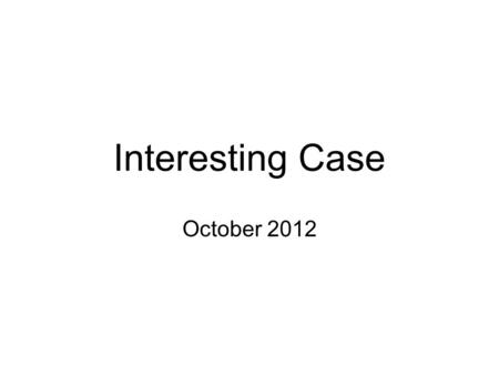 Interesting Case October 2012. 2 Interesting Case View the following cytology images and then think about your diagnosis. Slides 12 onwards provide the.