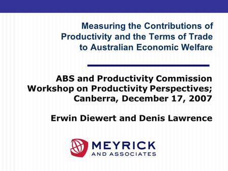 Measuring the Contributions of Productivity and the Terms of Trade to Australian Economic Welfare ABS and Productivity Commission Workshop on Productivity.