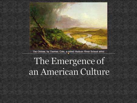 The Oxbow, by Thomas Cole, a noted Hudson River School artist.