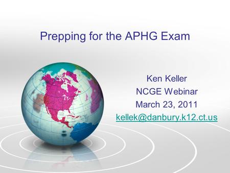 Prepping for the APHG Exam Ken Keller NCGE Webinar March 23, 2011