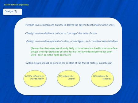 Design (1) Design involves decisions on how to deliver the agreed functionality to the users. Design involves development of a clear, unambiguous and consistent.