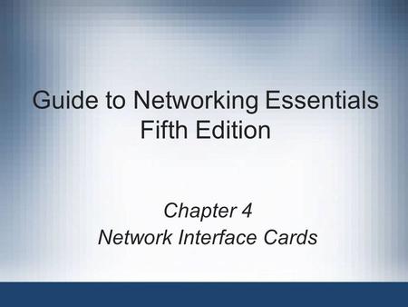 Guide to Networking Essentials Fifth Edition Chapter 4 Network Interface Cards.