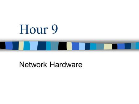 Hour 9 Network Hardware. What You’ll Learn in This Hour Bridges Hubs and switches Routers Network Address Translation.