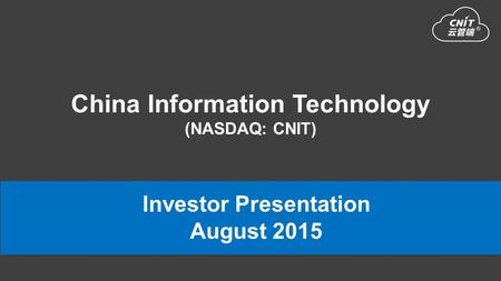 China Information Technology (NASDAQ: CNIT) Investor Presentation August 2015.