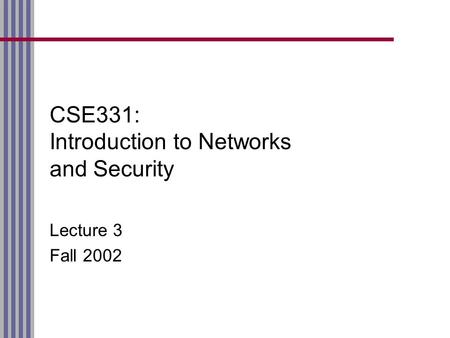 CSE331: Introduction to Networks and Security Lecture 3 Fall 2002.