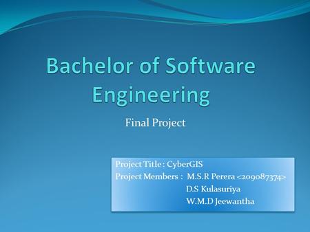 Project Title : CyberGIS Project Members : M.S.R Perera D.S Kulasuriya W.M.D Jeewantha Project Title : CyberGIS Project Members : M.S.R Perera D.S Kulasuriya.