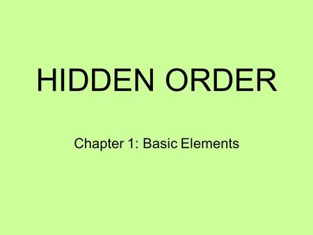 HIDDEN ORDER Chapter 1: Basic Elements. Complex Adaptive Systems (cas) Aggregates of independent agents Agents behavior governed by a collection of rules.