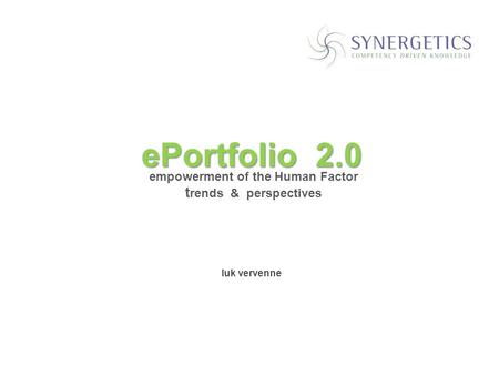 Titel1 ePortfolio 2.0 ePortfolio 2.0 luk vervenne empowerment of the Human Factor t rends & perspectives.