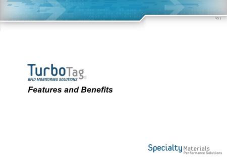 ® Features and Benefits V3.1. TurboTag ® Features Temperature logger size of credit card Uses RFID reading protocols with EPC product codes More accurate.