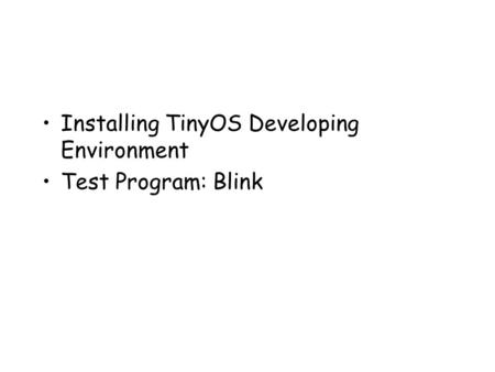 Installing TinyOS Developing Environment Test Program: Blink.