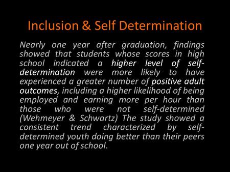 Inclusion & Self Determination Nearly one year after graduation, findings showed that students whose scores in high school indicated a higher level of.