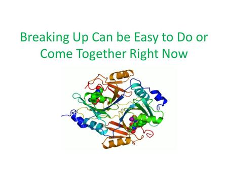 Breaking Up Can be Easy to Do or Come Together Right Now.