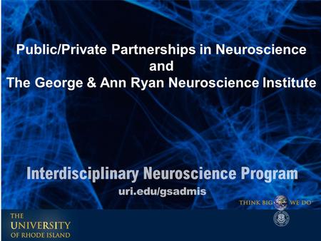 Public/Private Partnerships in Neuroscience and The George & Ann Ryan Neuroscience Institute.