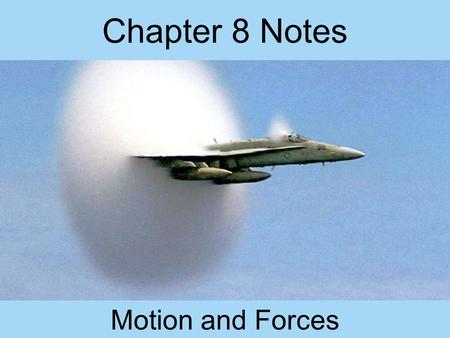 Chapter 8 Notes Motion and Forces. Chapter 8.1 Notes Speed: distance traveled divided by the time interval during which the motion occurred Speed=Distance/time.