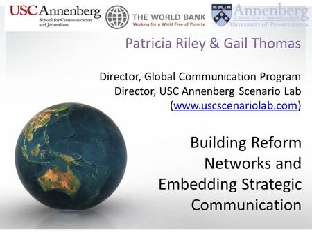 Patricia Riley & Gail Thomas Director, Global Communication Program Director, USC Annenberg Scenario Lab (www.uscscenariolab.com)www.uscscenariolab.com.