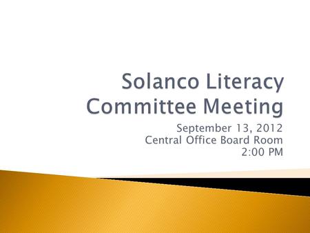 September 13, 2012 Central Office Board Room 2:00 PM.