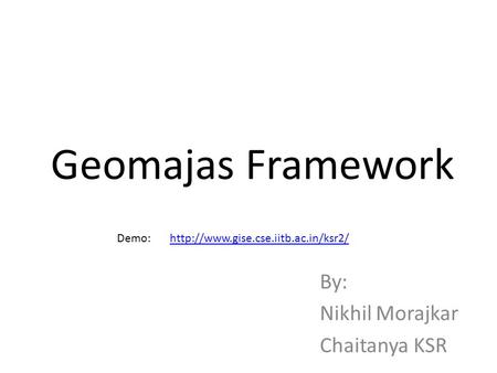 Geomajas Framework By: Nikhil Morajkar Chaitanya KSR