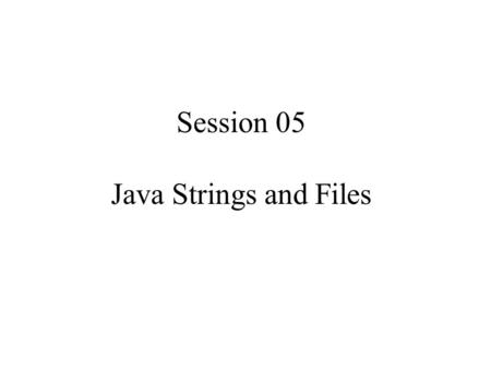 Session 05 Java Strings and Files. Exercise Complete the “quick-and-dirty” class CharacterCounter containing only a main() method that displays the number.