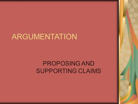 ARGUMENTATION PROPOSING AND SUPPORTING CLAIMS. Aristotle Ethos Pathos Logos.