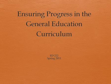 What does progressing in general curriculum mean?  Assessing student progress?  Progress is what the fed promotes and requires  Progress in the general.