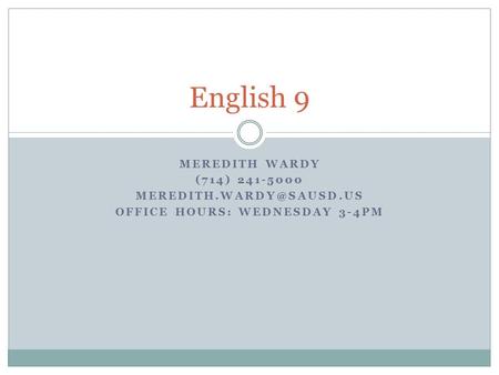 MEREDITH WARDY (714) 241-5000 OFFICE HOURS: WEDNESDAY 3-4PM English 9.