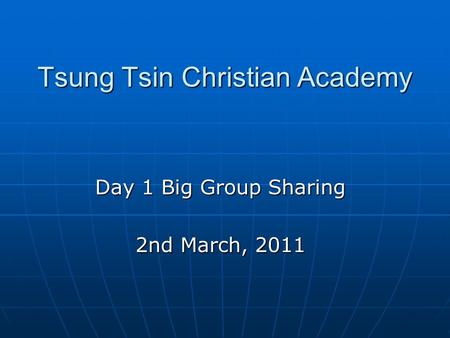 Tsung Tsin Christian Academy Day 1 Big Group Sharing 2nd March, 2011.