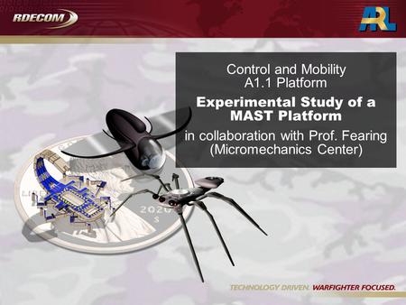 Control and Mobility A1.1 Platform Experimental Study of a MAST Platform in collaboration with Prof. Fearing (Micromechanics Center)