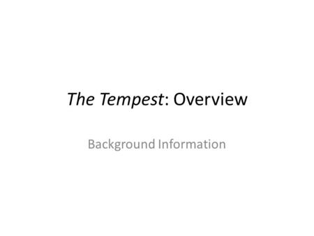 The Tempest: Overview Background Information. Naples Sebastian (brother) Alonso (King of Naples) Ferdinand (Son) Claribel (daughter-Queen of Tunis)