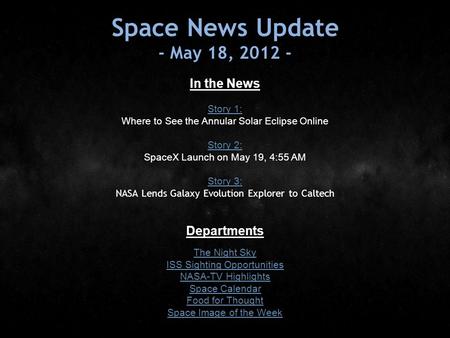 Space News Update - May 18, 2012 - In the News Story 1: Story 1: Where to See the Annular Solar Eclipse Online Story 2: Story 2: SpaceX Launch on May 19,