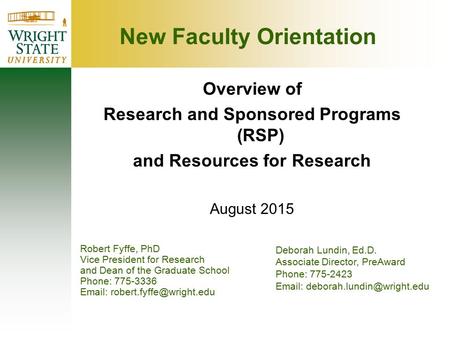 Overview of Research and Sponsored Programs (RSP) and Resources for Research August 2015 Robert Fyffe, PhD Vice President for Research and Dean of the.