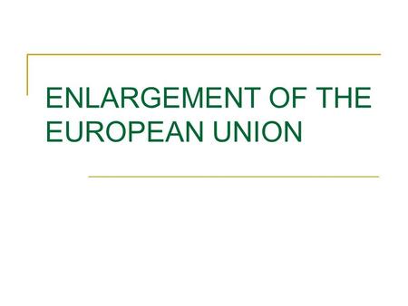 ENLARGEMENT OF THE EUROPEAN UNION. The Founding Members European Coal and Steel Community  Proposed by Schuman for peace in 1950  Formally established.