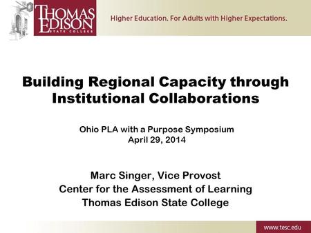 Building Regional Capacity through Institutional Collaborations Marc Singer, Vice Provost Center for the Assessment of Learning Thomas Edison State College.