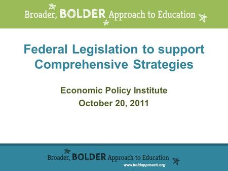 Www.boldapproach.org Federal Legislation to support Comprehensive Strategies Economic Policy Institute October 20, 2011.