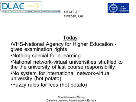 Special Interest Group Distance Learning Accreditation in Europe SIG-DLAE Sweden, GK Today VHS-National Agency for Higher Education - gives examination.