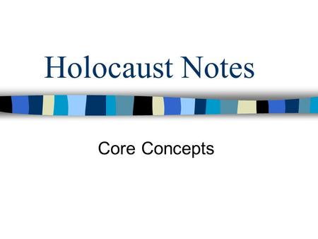 Holocaust Notes Core Concepts. Historical Core Concepts 1. Pre-War 2. Antisemitism 3. Totalitarian State 4. Persecution 5. U.S. and World Response 6.