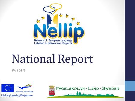 National Report SWEDEN. Introduction to ELL in Sweden encourage language learning, increase understanding and awareness of different cultures, meeting.