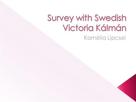 Victoria:  „The main reason why I have choosen to study in Hungary, is because of the studentlife.”  „Compared to the Swedish, it is much more happening.