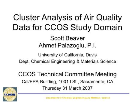 Cluster Analysis of Air Quality Data for CCOS Study Domain Scott Beaver Ahmet Palazoglu, P.I. University of California, Davis Dept. Chemical Engineering.